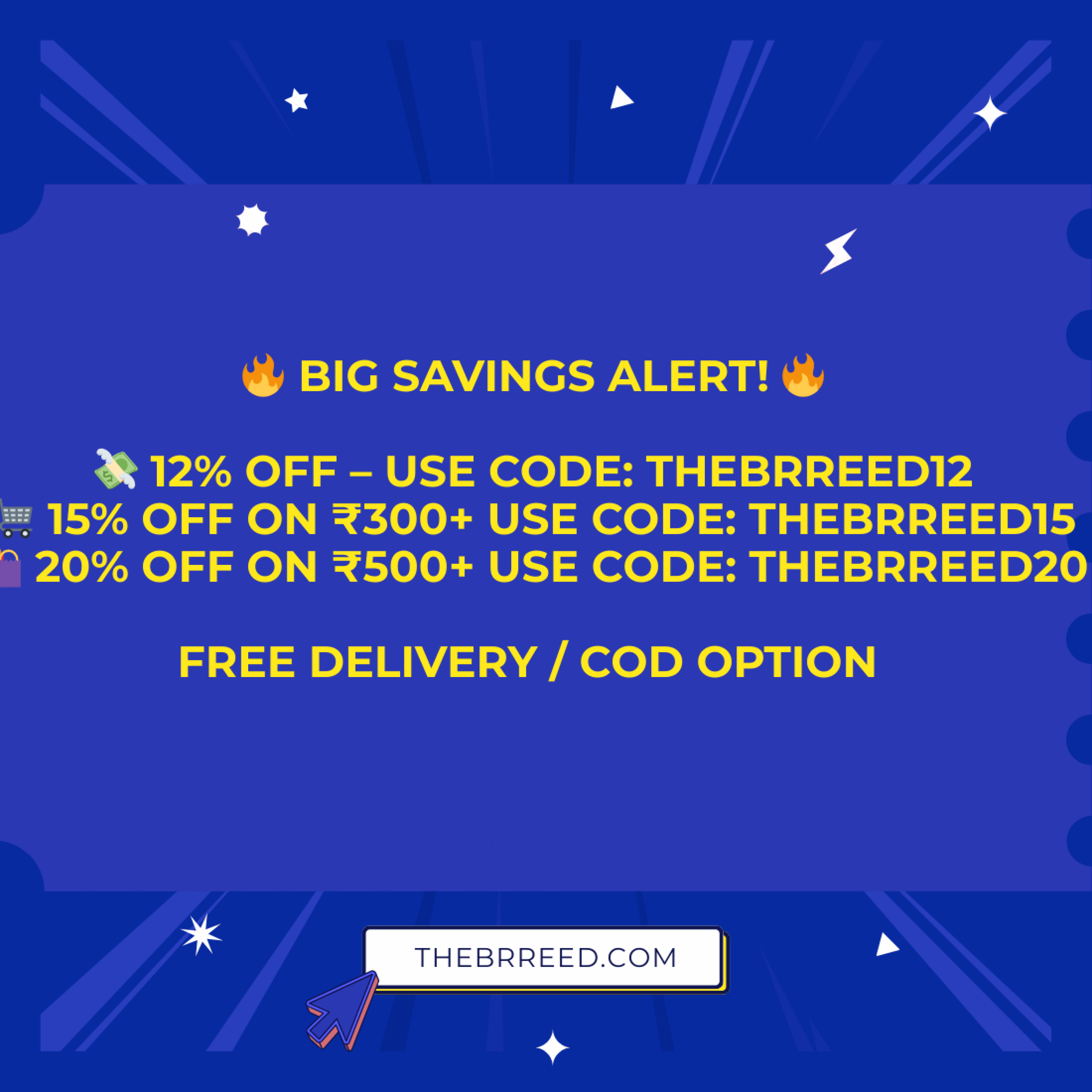 🔥 BIG SAVINGS ALERT! 🔥 💸 12% OFF – Use Code thebrreed12 🛒 15% OFF on ₹300+ Use Code thebrreed15 🛍️ 20% OFF on ₹500+ Use Code thebrreed20 (1)